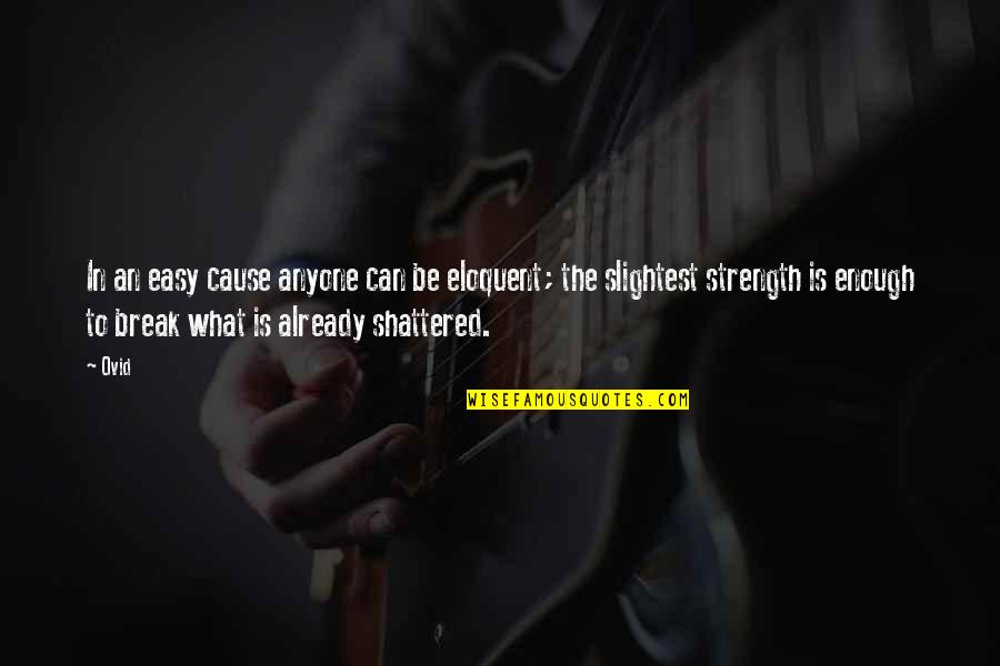 Peiman Berdjis Quotes By Ovid: In an easy cause anyone can be eloquent;