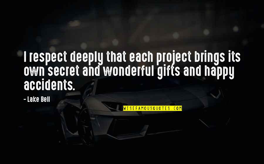 Peiman Shayan Quotes By Lake Bell: I respect deeply that each project brings its Peiman Shayan Quotes By Lake Bell: I respect deeply that each project brings its