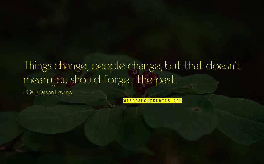 Pein Famous Quotes By Gail Carson Levine: Things change, people change, but that doesn't mean