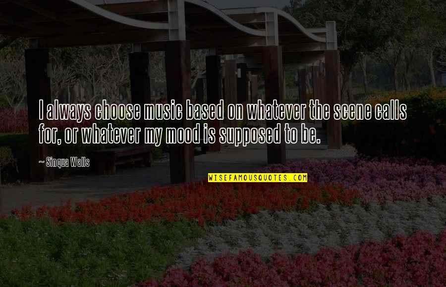 Peinados Para Ni As Quotes By Sinqua Walls: I always choose music based on whatever the Peinados Para Ni As Quotes By Sinqua Walls: I always choose music based on whatever the