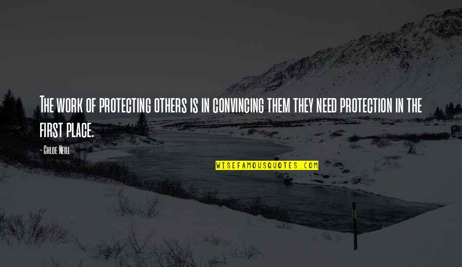 Peinando Quotes By Chloe Neill: The work of protecting others is in convincing Peinando Quotes By Chloe Neill: The work of protecting others is in convincing