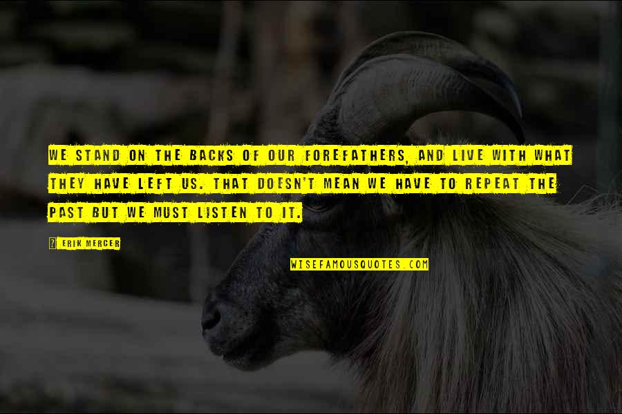 Peinando Quotes By Erik Mercer: We stand on the backs of our forefathers,