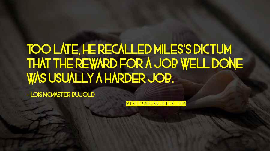 Peinas In English Quotes By Lois McMaster Bujold: Too late, he recalled Miles's dictum that the Peinas In English Quotes By Lois McMaster Bujold: Too late, he recalled Miles's dictum that the