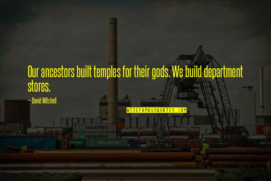 Peinemann Aerial Extractor Quotes By David Mitchell: Our ancestors built temples for their gods. We