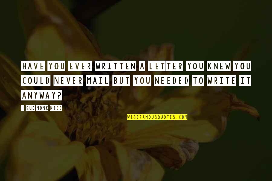 Peines Pumps Quotes By Sue Monk Kidd: Have you ever written a letter you knew Peines Pumps Quotes By Sue Monk Kidd: Have you ever written a letter you knew