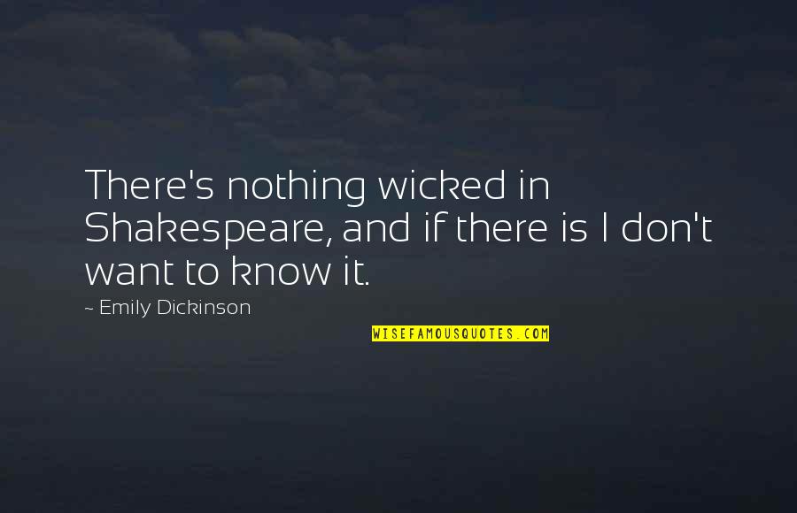 Peinillas Quotes By Emily Dickinson: There's nothing wicked in Shakespeare, and if there