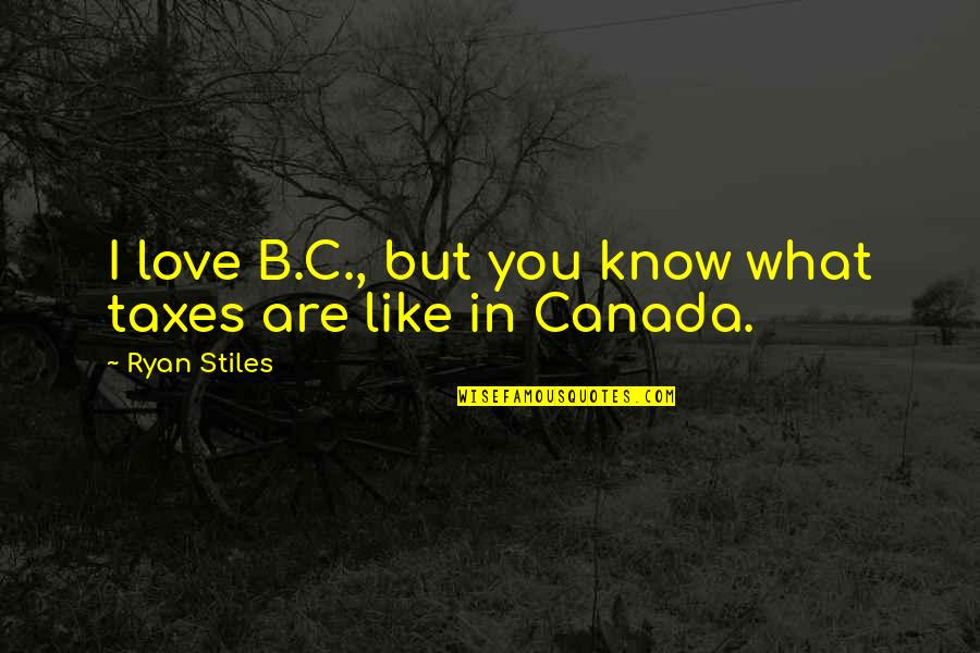 Peinlich Englisch Quotes By Ryan Stiles: I love B.C., but you know what taxes