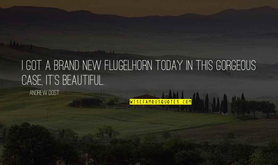Peipei Yuan Quotes By Andrew Dost: I got a brand new flugelhorn today in