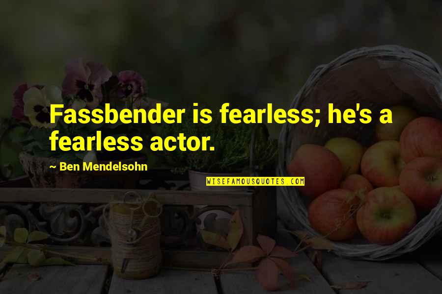 Peirce Middle School Quotes By Ben Mendelsohn: Fassbender is fearless; he's a fearless actor. Peirce Middle School Quotes By Ben Mendelsohn: Fassbender is fearless; he's a fearless actor.
