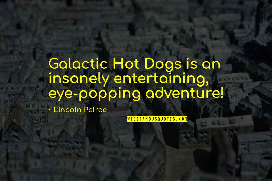 Peirce Quotes By Lincoln Peirce: Galactic Hot Dogs is an insanely entertaining, eye-popping
