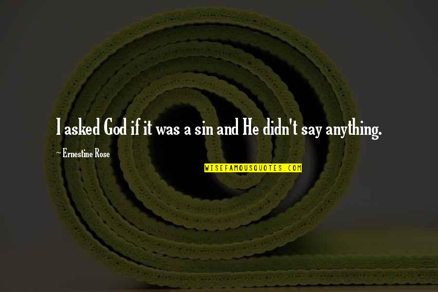 Peirce Secondary Quotes By Ernestine Rose: I asked God if it was a sin Peirce Secondary Quotes By Ernestine Rose: I asked God if it was a sin