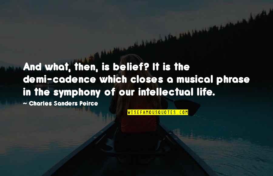 Peirce's Quotes By Charles Sanders Peirce: And what, then, is belief? It is the