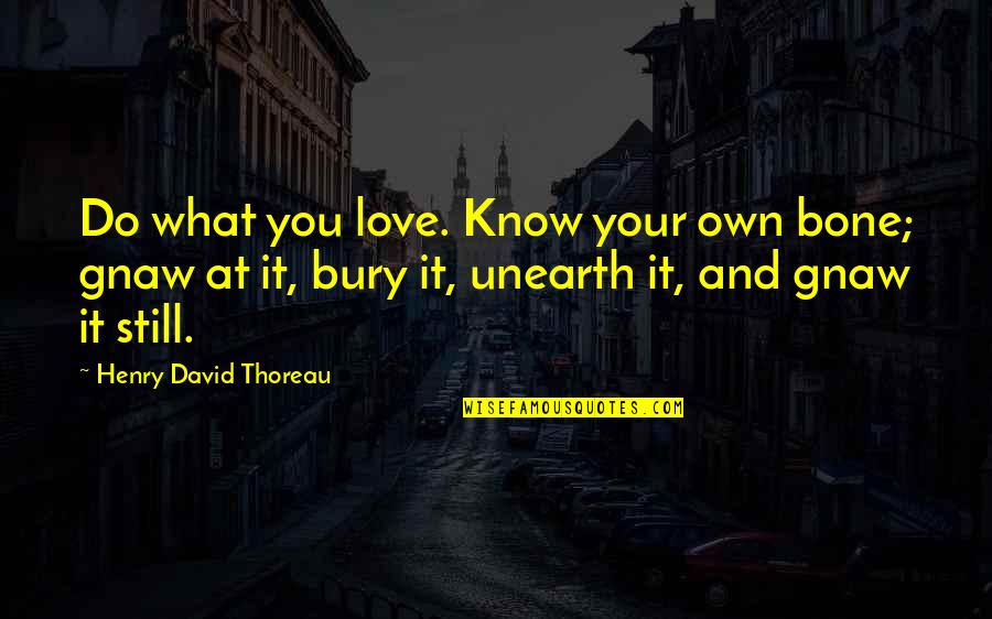 Peirick Kitchen Quotes By Henry David Thoreau: Do what you love. Know your own bone;