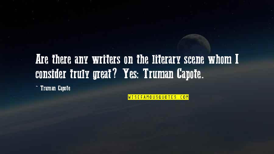 Peirithoos Quotes By Truman Capote: Are there any writers on the literary scene