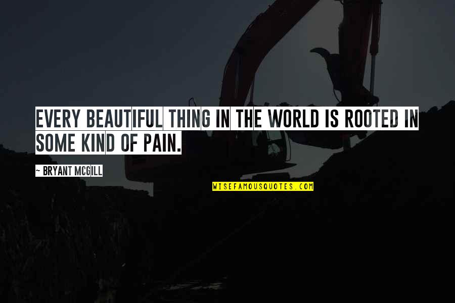 Peirong Guo Quotes By Bryant McGill: Every beautiful thing in the world is rooted