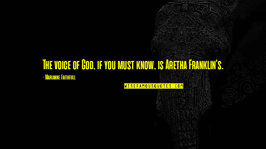 Peirong Guo Quotes By Marianne Faithfull: The voice of God, if you must know,
