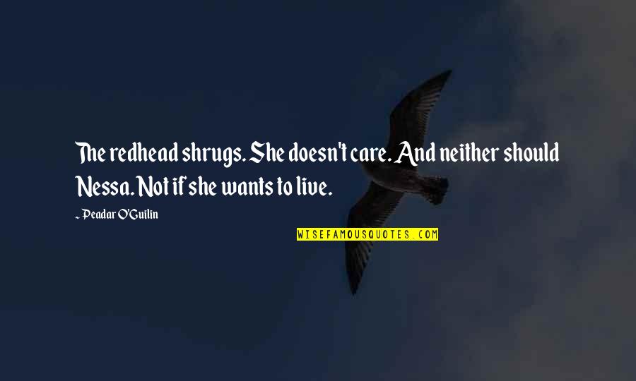 Peirong Guo Quotes By Peadar O'Guilin: The redhead shrugs. She doesn't care. And neither