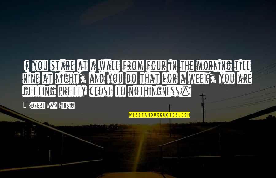 Peirong Guo Quotes By Robert M. Pirsig: If you stare at a wall from four