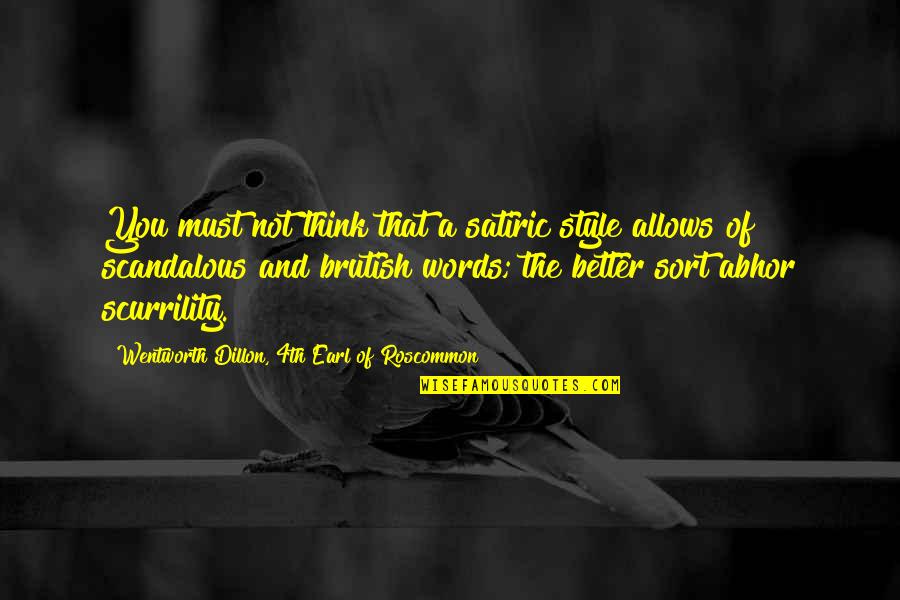 Peisaje De Toamna Quotes By Wentworth Dillon, 4th Earl Of Roscommon: You must not think that a satiric style Peisaje De Toamna Quotes By Wentworth Dillon, 4th Earl Of Roscommon: You must not think that a satiric style