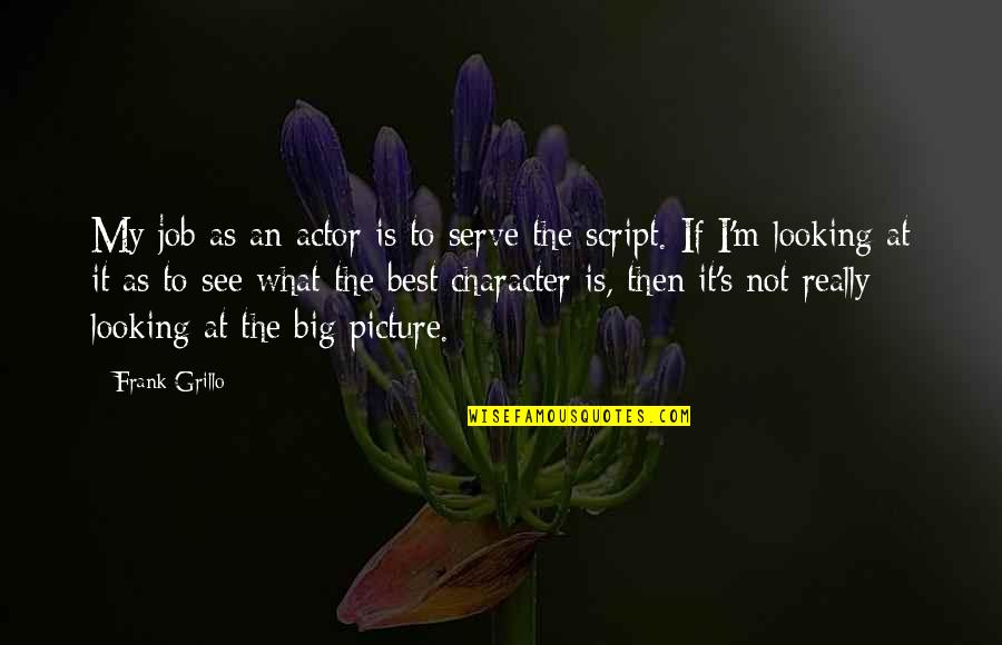 Peisaje De Vara Quotes By Frank Grillo: My job as an actor is to serve Peisaje De Vara Quotes By Frank Grillo: My job as an actor is to serve