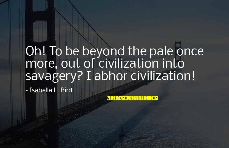 Peitoral Quotes By Isabella L. Bird: Oh! To be beyond the pale once more, Peitoral Quotes By Isabella L. Bird: Oh! To be beyond the pale once more,