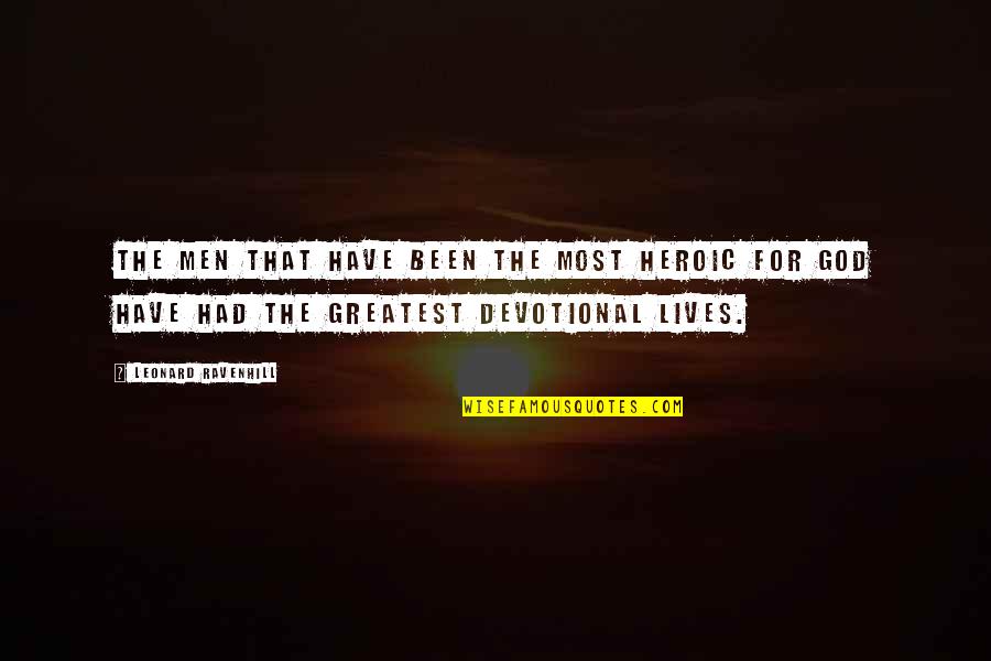 Peitoral Quotes By Leonard Ravenhill: The men that have been the most heroic Peitoral Quotes By Leonard Ravenhill: The men that have been the most heroic
