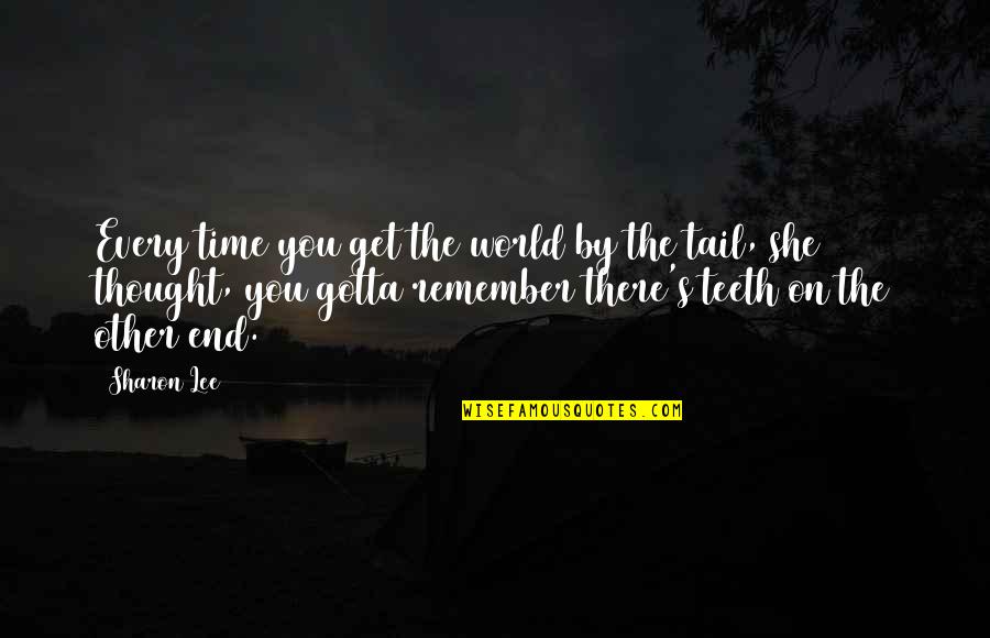 Peitoral Quotes By Sharon Lee: Every time you get the world by the Peitoral Quotes By Sharon Lee: Every time you get the world by the