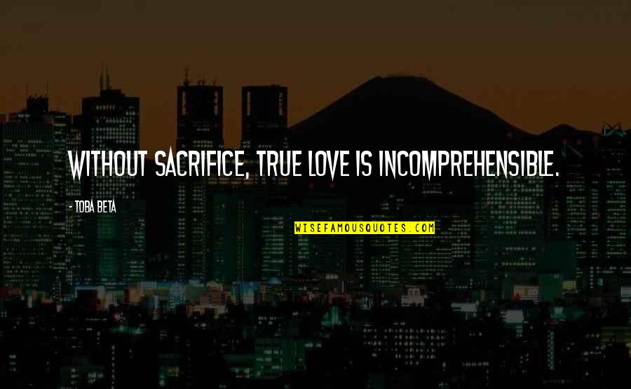 Peitos Das Quotes By Toba Beta: Without sacrifice, true love is incomprehensible.