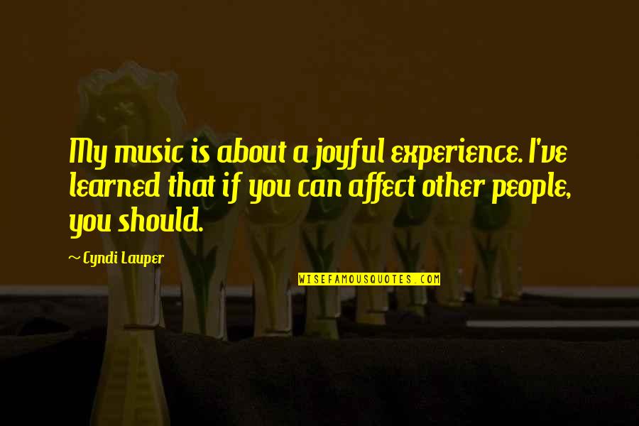 Pejabat Pos Quotes By Cyndi Lauper: My music is about a joyful experience. I've