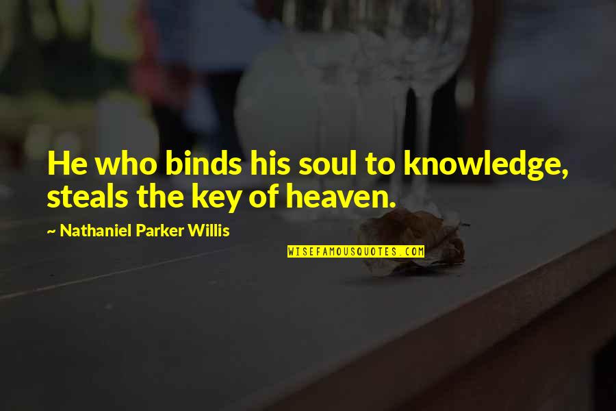 Pejabat Pos Quotes By Nathaniel Parker Willis: He who binds his soul to knowledge, steals