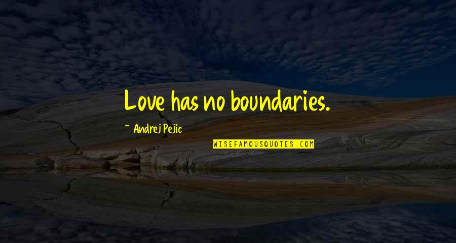 Pejic's Quotes By Andrej Pejic: Love has no boundaries. Pejic's Quotes By Andrej Pejic: Love has no boundaries.