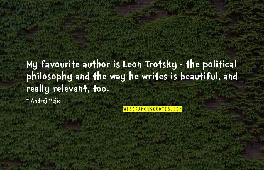 Pejic's Quotes By Andrej Pejic: My favourite author is Leon Trotsky - the Pejic's Quotes By Andrej Pejic: My favourite author is Leon Trotsky - the