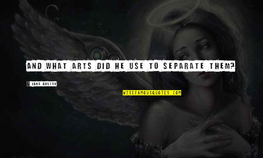 Pejko Obuv Quotes By Jane Austen: And what arts did he use to separate Pejko Obuv Quotes By Jane Austen: And what arts did he use to separate