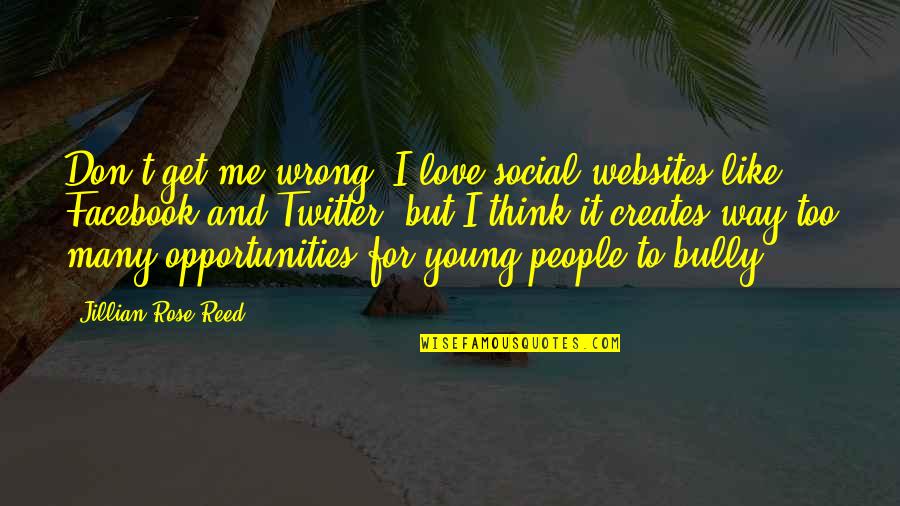 Pejkovac Quotes By Jillian Rose Reed: Don't get me wrong: I love social websites Pejkovac Quotes By Jillian Rose Reed: Don't get me wrong: I love social websites
