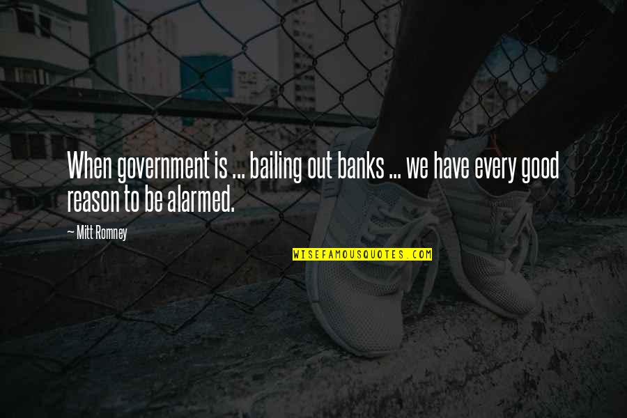 Pejman Bazeghi Quotes By Mitt Romney: When government is ... bailing out banks ...
