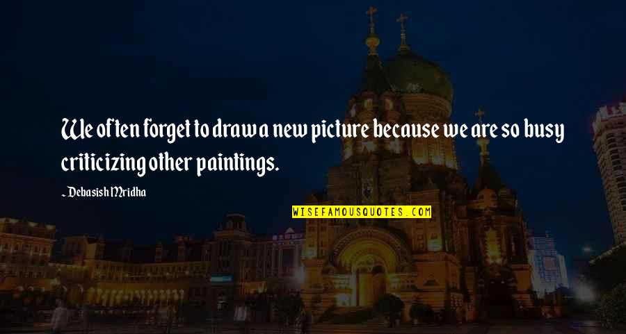 Pekai Quotes By Debasish Mridha: We often forget to draw a new picture