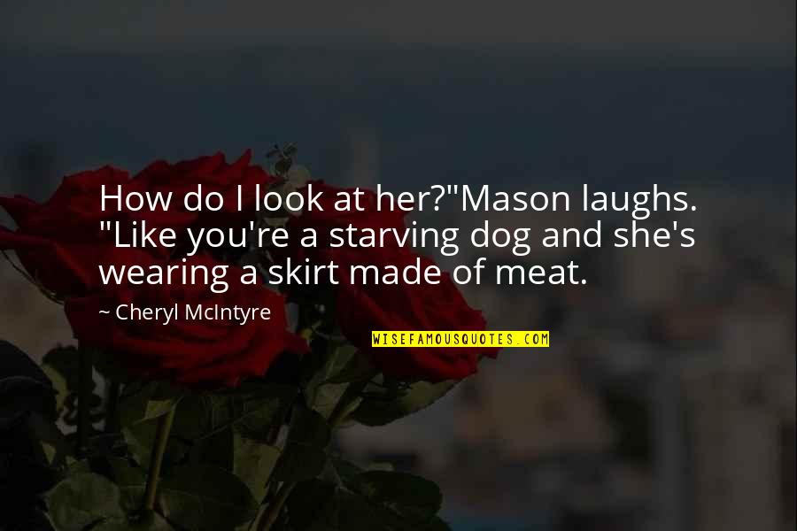 Pekaing Quotes By Cheryl McIntyre: How do I look at her?"Mason laughs. "Like Pekaing Quotes By Cheryl McIntyre: How do I look at her?"Mason laughs. "Like