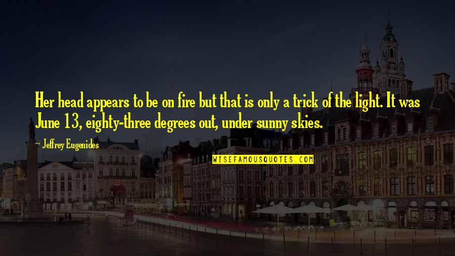 Pekala Obituaries Quotes By Jeffrey Eugenides: Her head appears to be on fire but Pekala Obituaries Quotes By Jeffrey Eugenides: Her head appears to be on fire but