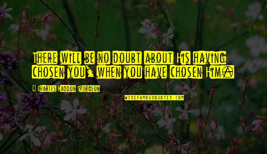 Pekala Quotes By Charles Haddon Spurgeon: There will be no doubt about His having Pekala Quotes By Charles Haddon Spurgeon: There will be no doubt about His having