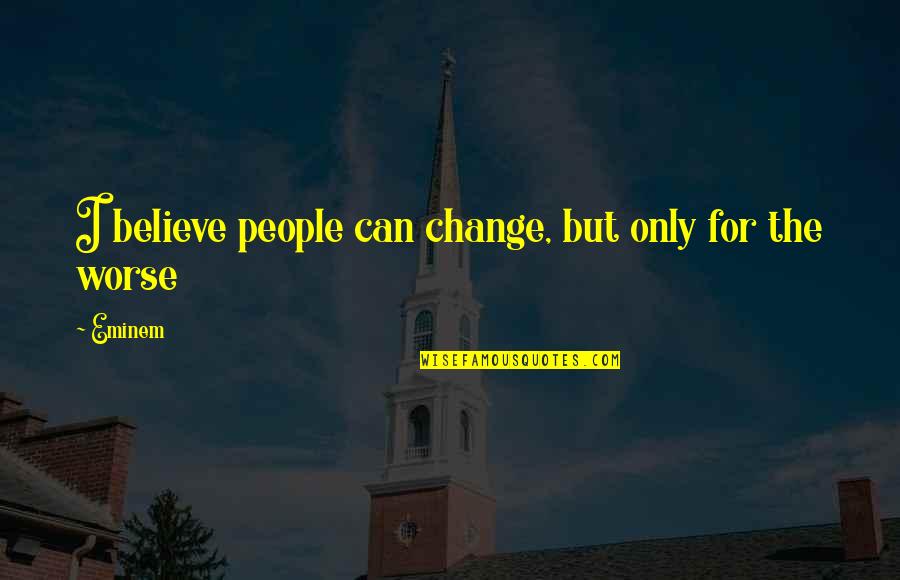 Pekano Rie Utai Quotes By Eminem: I believe people can change, but only for