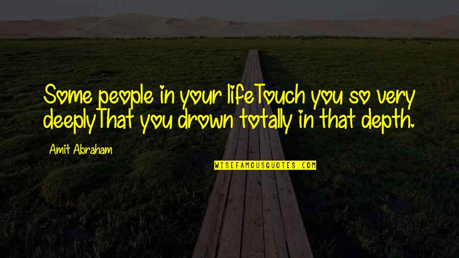 Pekarek Law Quotes By Amit Abraham: Some people in your lifeTouch you so very