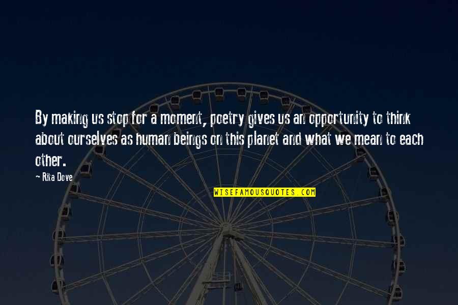 Pekdemir Quotes By Rita Dove: By making us stop for a moment, poetry