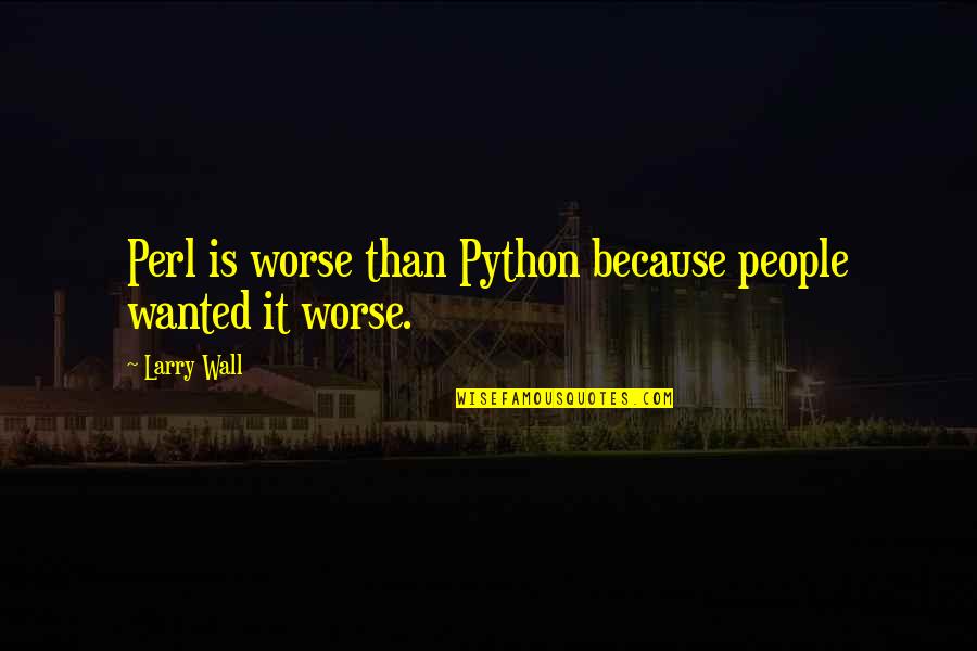 Peke Tagalog Quotes By Larry Wall: Perl is worse than Python because people wanted