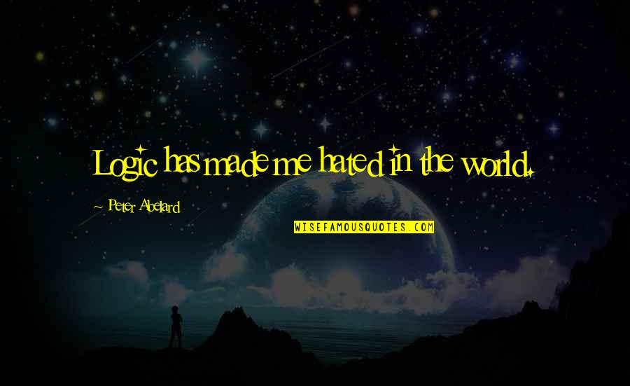 Peke Tagalog Quotes By Peter Abelard: Logic has made me hated in the world.