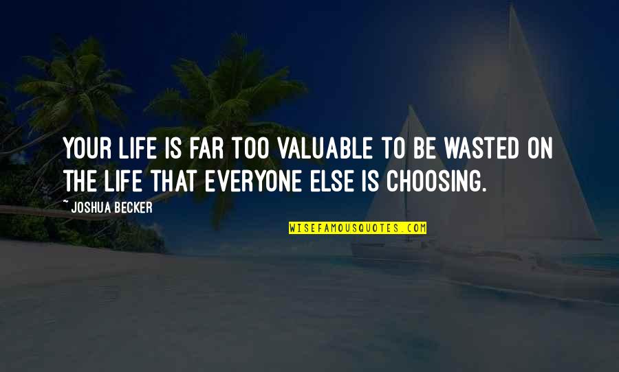 Pekeen Quotes By Joshua Becker: Your life is far too valuable to be Pekeen Quotes By Joshua Becker: Your life is far too valuable to be
