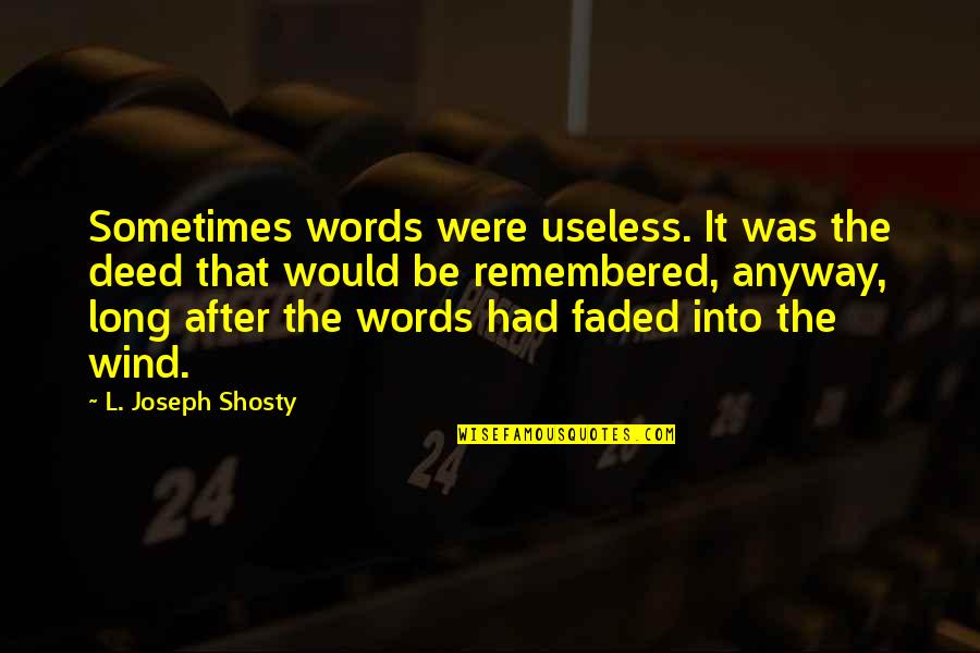 Pekeet Quotes By L. Joseph Shosty: Sometimes words were useless. It was the deed