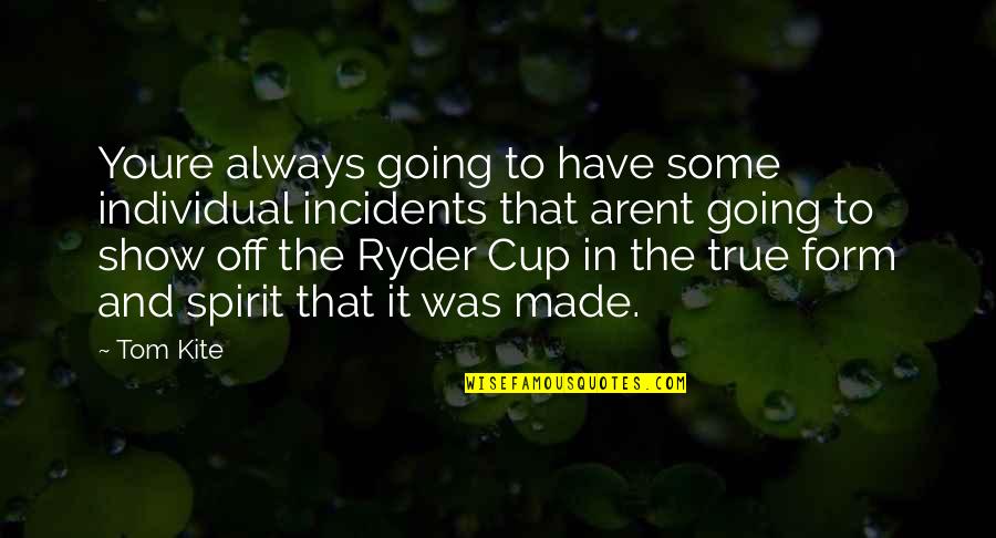 Pekeng Ngiti Quotes By Tom Kite: Youre always going to have some individual incidents