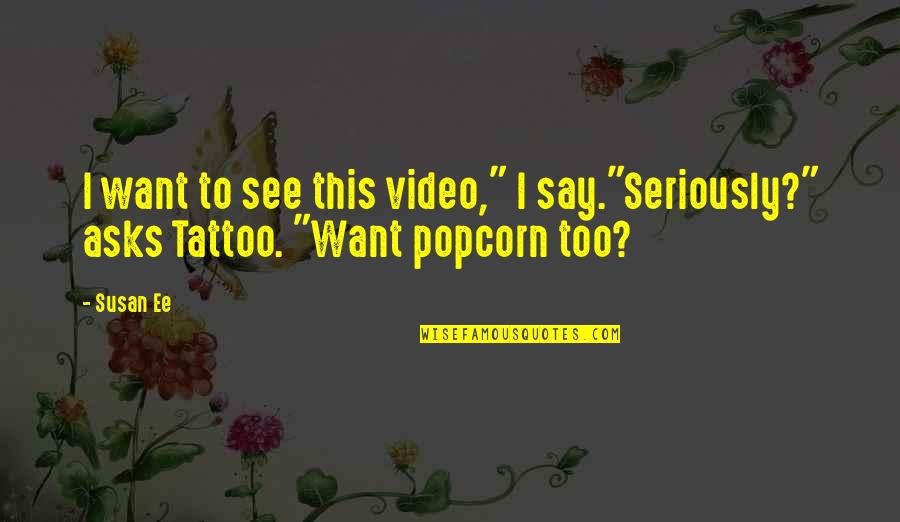 Pekerti Unhas Quotes By Susan Ee: I want to see this video," I say."Seriously?"
