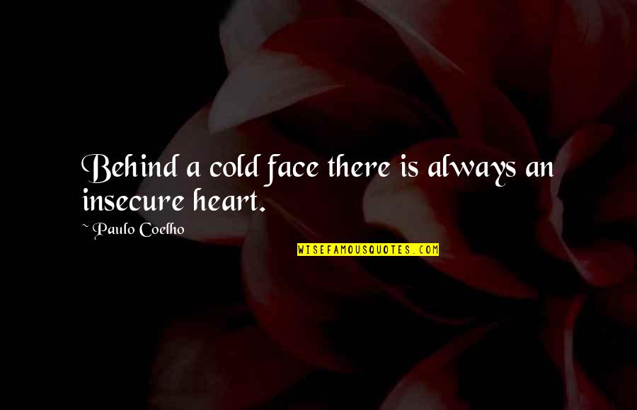Pekin Health Insurance Quotes By Paulo Coelho: Behind a cold face there is always an