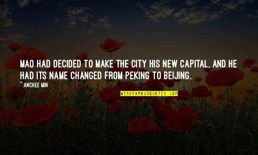 Peking Quotes By Anchee Min: Mao had decided to make the city his